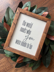 The World Needs Who YOU Were Made to Be Graduation Motivation Gift 9.5x11.5 8x10 reclaimed wood, canvas print
