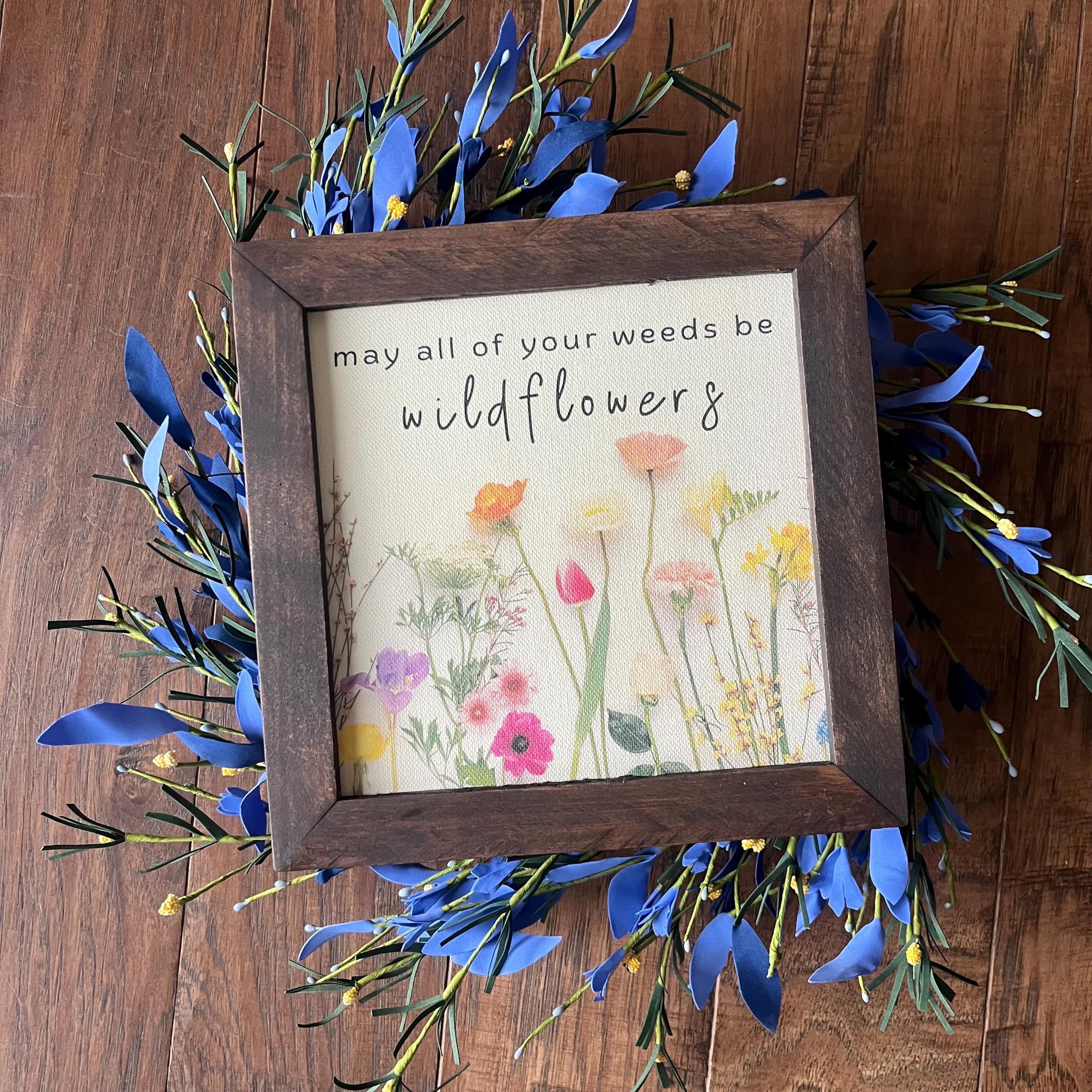may all of your weeds be WILDFLOWERS 9.5x9.5 8 inch Reclaimed Wood canvas print anytime gift journey good vibes share kindness