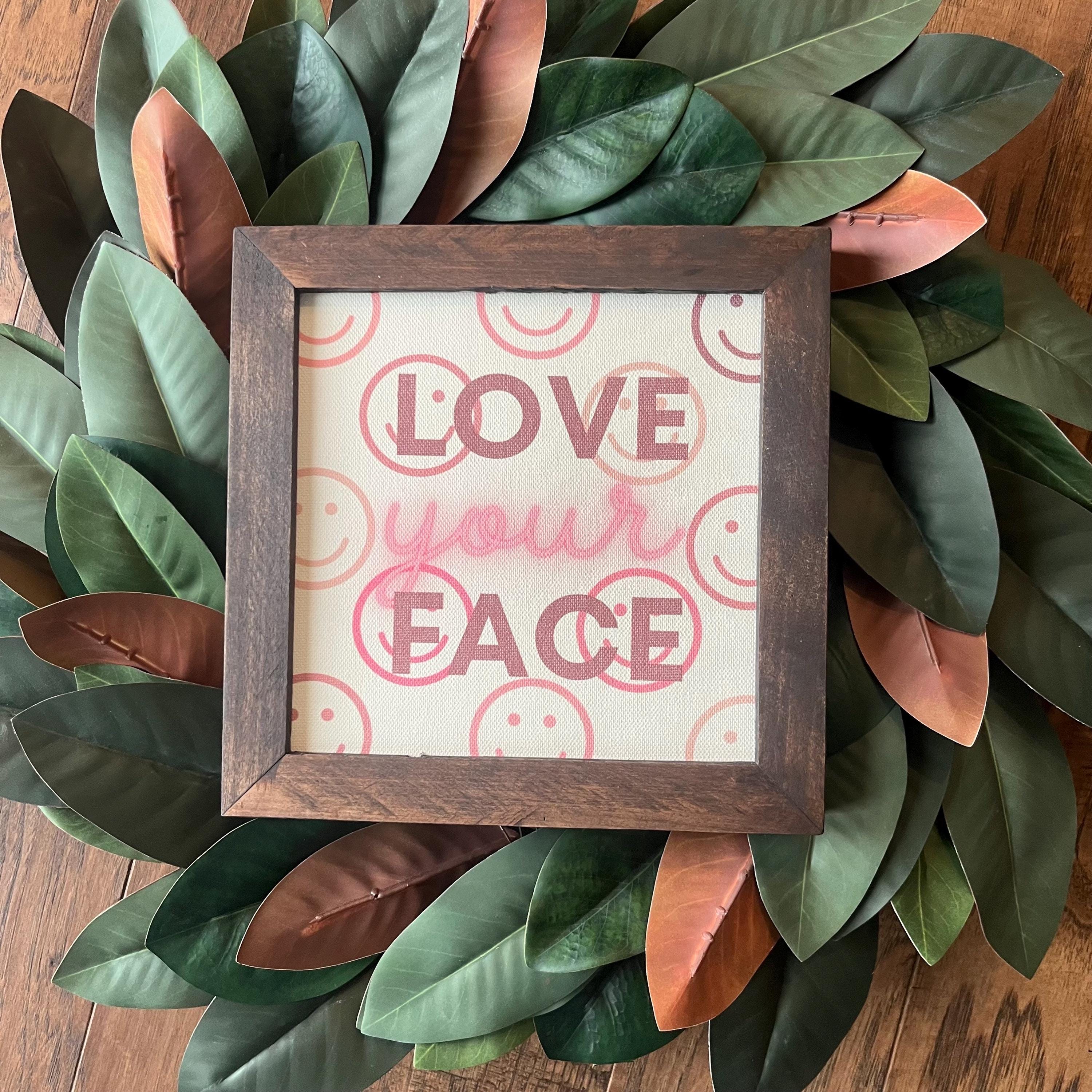 Love Your Face Canvas Print: Reclaimed Wood Sign (8x8 inch)